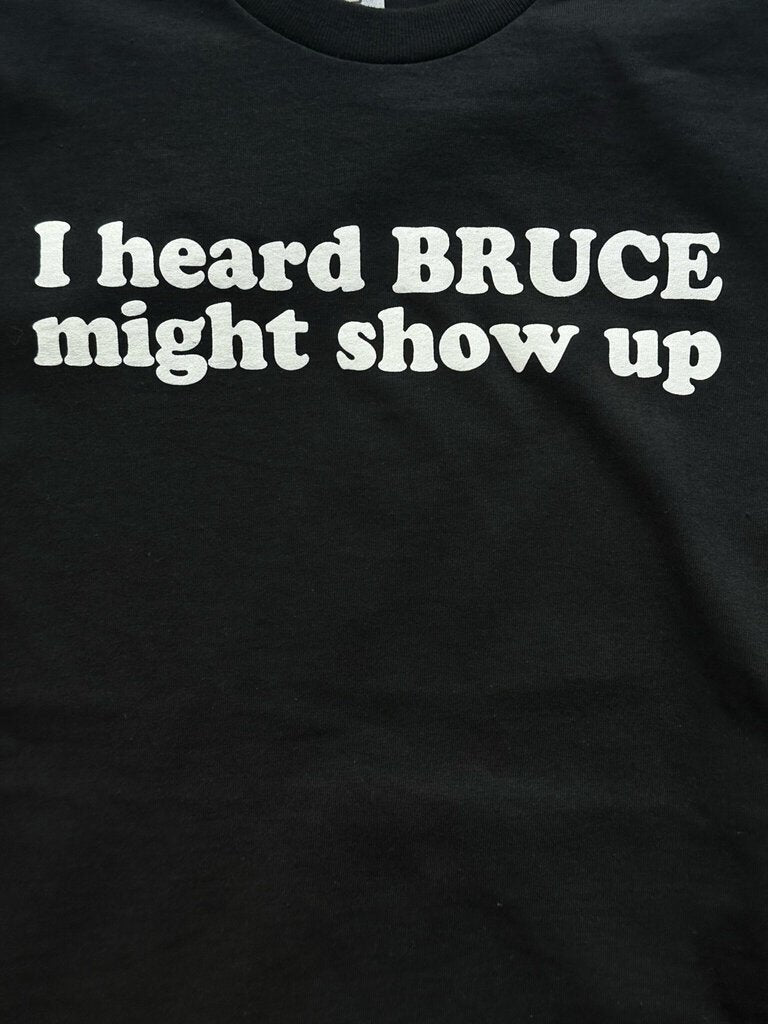 I Heard Bruce Might Show Up