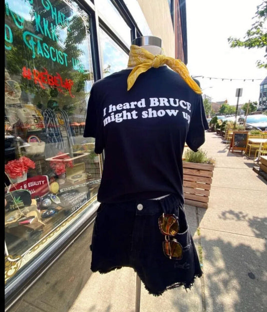 I Heard Bruce Might Show Up Tee